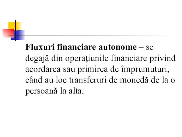 Fluxuri financiare autonome – se degajă din operaţiunile financiare privind