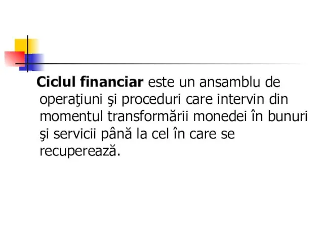 Ciclul financiar este un ansamblu de operaţiuni şi proceduri care