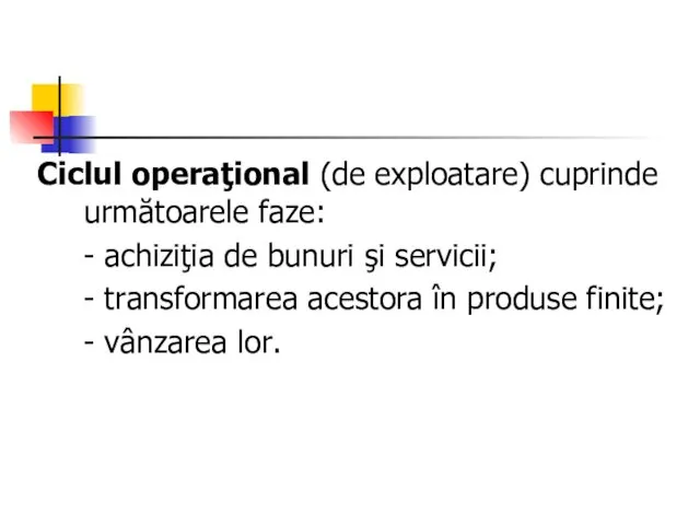 Ciclul operaţional (de exploatare) cuprinde următoarele faze: - achiziţia de