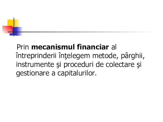 Prin mecanismul financiar al întreprinderii înţelegem metode, pârghii, instrumente şi