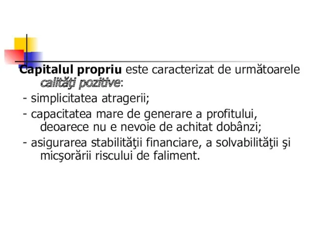 Capitalul propriu este caracterizat de următoarele calităţi pozitive: - simplicitatea