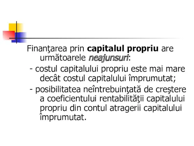 Finanţarea prin capitalul propriu are următoarele neajunsuri: - costul capitalului