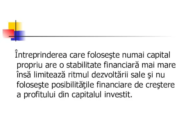 Întreprinderea care foloseşte numai capital propriu are o stabilitate financiară