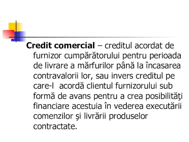 Credit comercial – creditul acordat de furnizor cumpărătorului pentru perioada