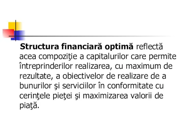 Structura financiară optimă reflectă acea compoziţie a capitalurilor care permite