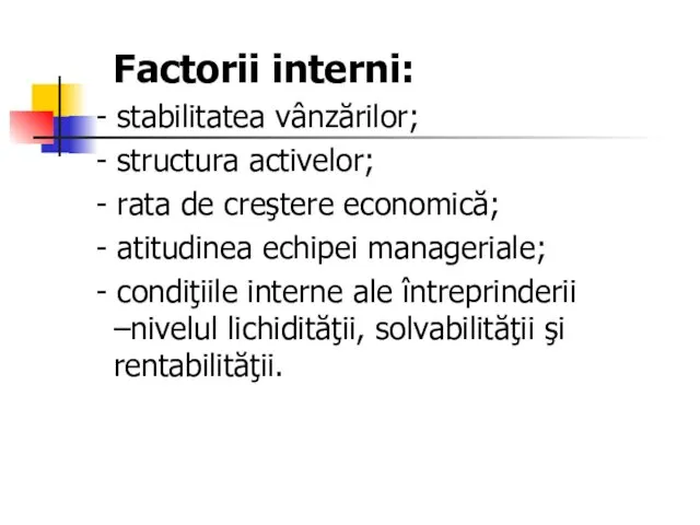 Factorii interni: - stabilitatea vânzărilor; - structura activelor; - rata