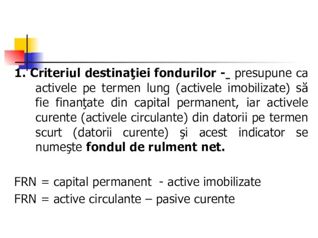 1. Criteriul destinaţiei fondurilor - presupune ca activele pe termen