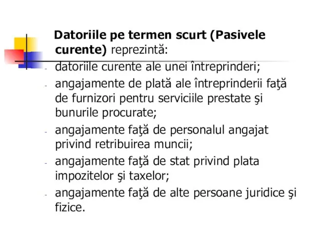 Datoriile pe termen scurt (Pasivele curente) reprezintă: datoriile curente ale