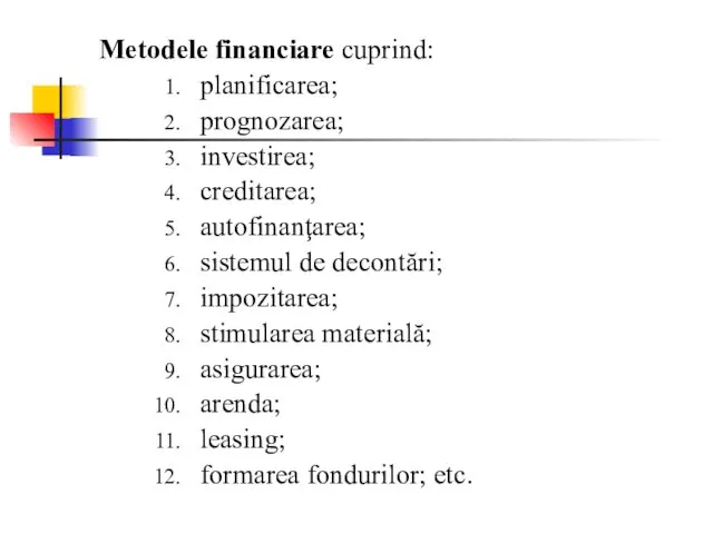 Metodele financiare cuprind: planificarea; prognozarea; investirea; creditarea; autofinanţarea; sistemul de