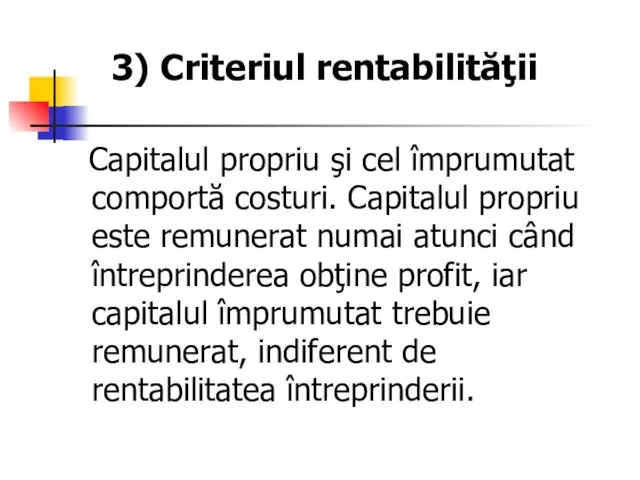 3) Criteriul rentabilităţii Capitalul propriu şi cel împrumutat comportă costuri.