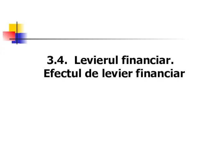 3.4. Levierul financiar. Efectul de levier financiar