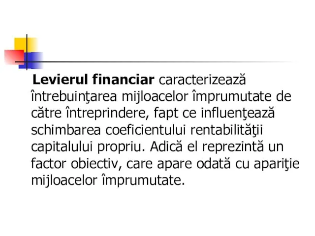 Levierul financiar caracterizează întrebuinţarea mijloacelor împrumutate de către întreprindere, fapt