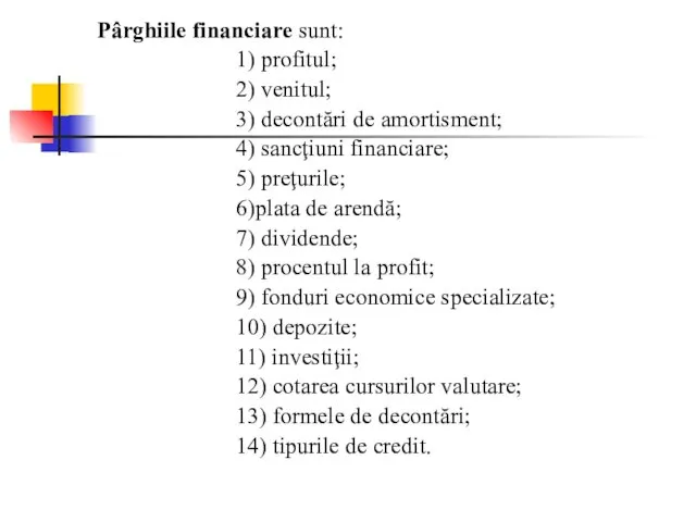 Pârghiile financiare sunt: 1) profitul; 2) venitul; 3) decontări de