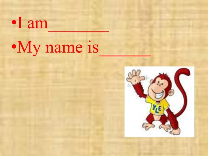 I am_______ My name is______