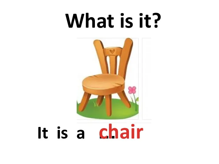 What is it? It is a … chair