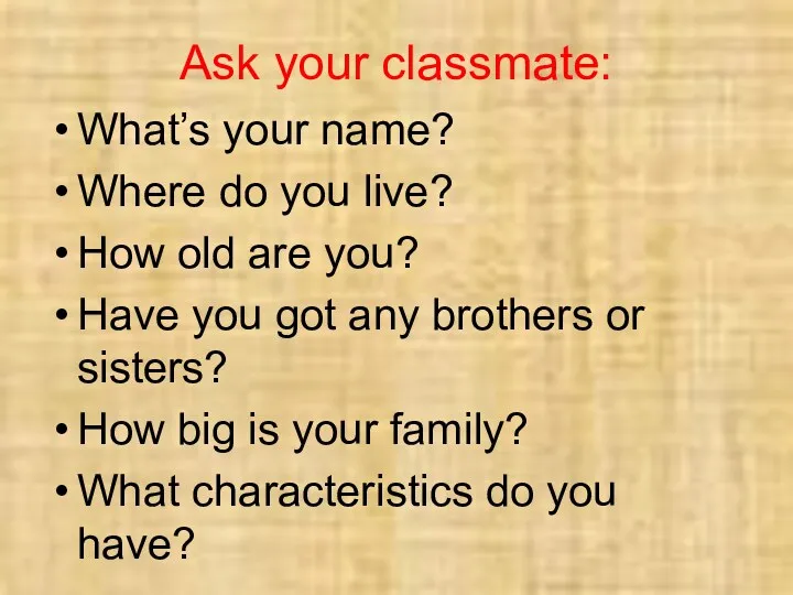 Ask your classmate: What’s your name? Where do you live?