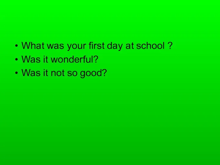 What was your first day at school ? Was it wonderful? Was it not so good?