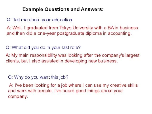 Example Questions and Answers: Q: Tell me about your education.