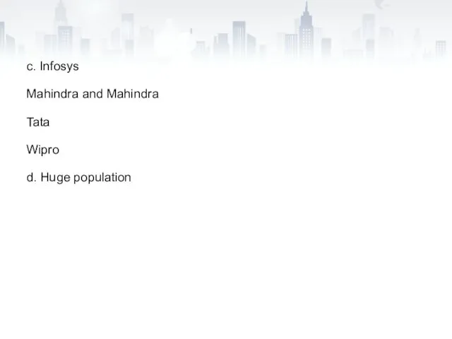 c. Infosys Mahindra and Mahindra Tata Wipro d. Huge population