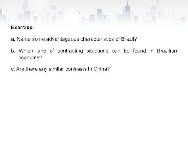 Exercise: a. Name some advantageous characteristics of Brazil? b. Which