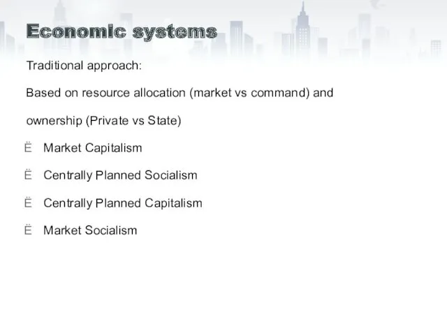 Economic systems Traditional approach: Based on resource allocation (market vs