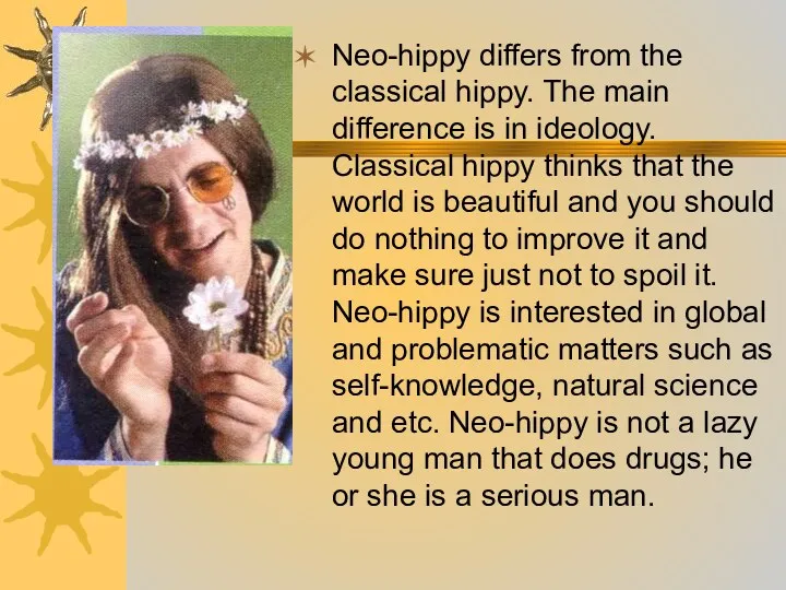 Neo-hippy differs from the classical hippy. The main difference is in ideology. Classical