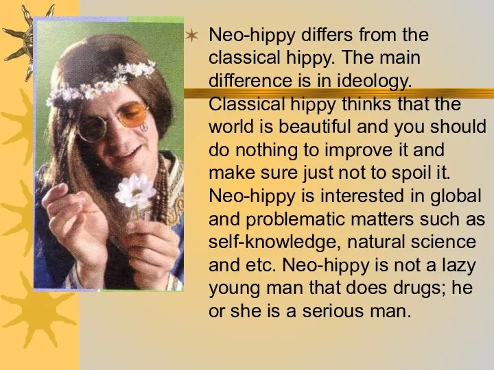 Neo-hippy differs from the classical hippy. The main difference is