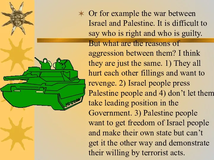 Or for example the war between Israel and Palestine. It is difficult to