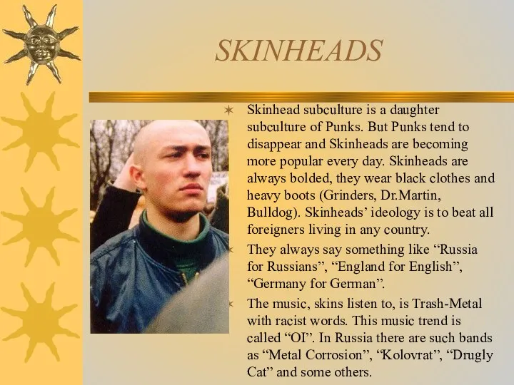 SKINHEADS Skinhead subculture is a daughter subculture of Punks. But Punks tend to