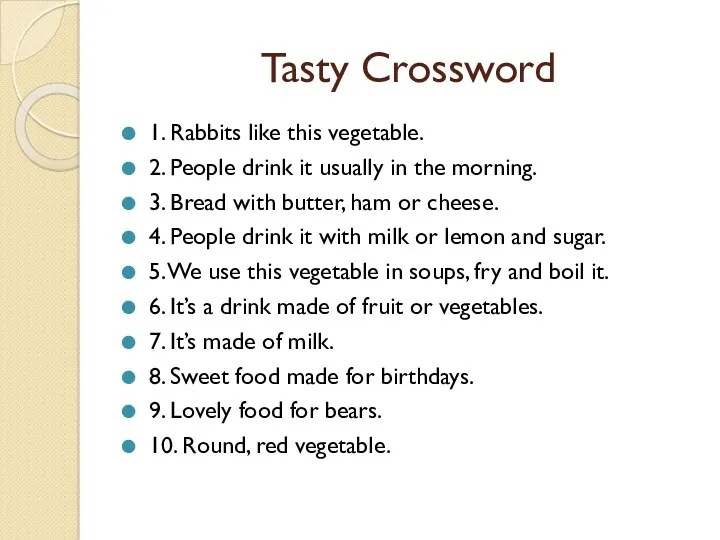 Tasty Crossword 1. Rabbits like this vegetable. 2. People drink