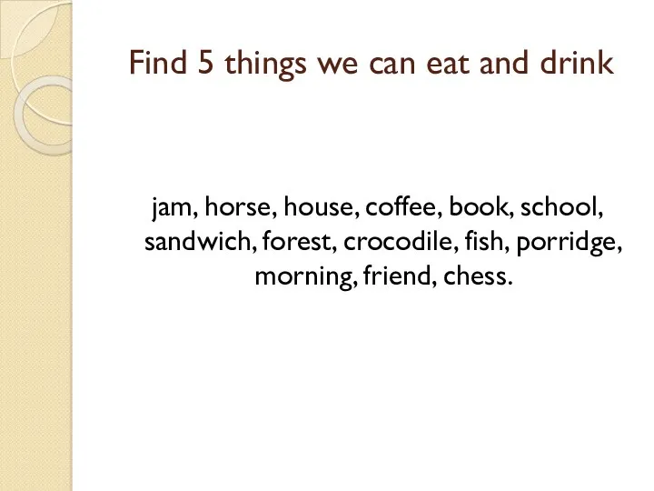 Find 5 things we can eat and drink jam, horse,