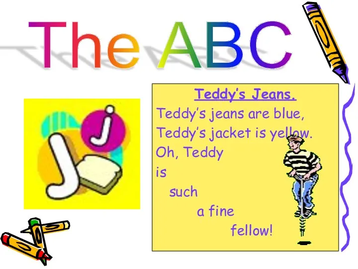 The ABC Teddy’s Jeans. Тeddy’s jeans are blue, Тeddy’s jacket is yellow. Oh,