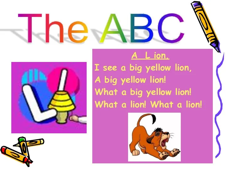 The ABC A L ion. I see a big yellow lion, A big