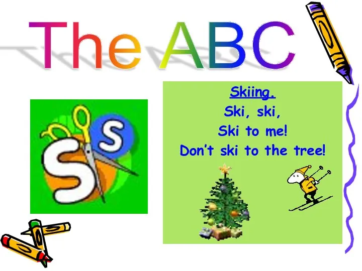 The ABC Skiing. Ski, ski, Ski to me! Don’t ski to the tree!