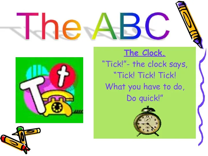 The ABC The Clock. “Tick!”- the clock says, “Tick! Tick! Tick! What you