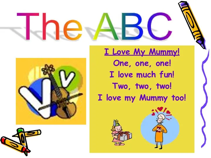 The ABC I Love My Mummy! One, one, one! I love much fun!