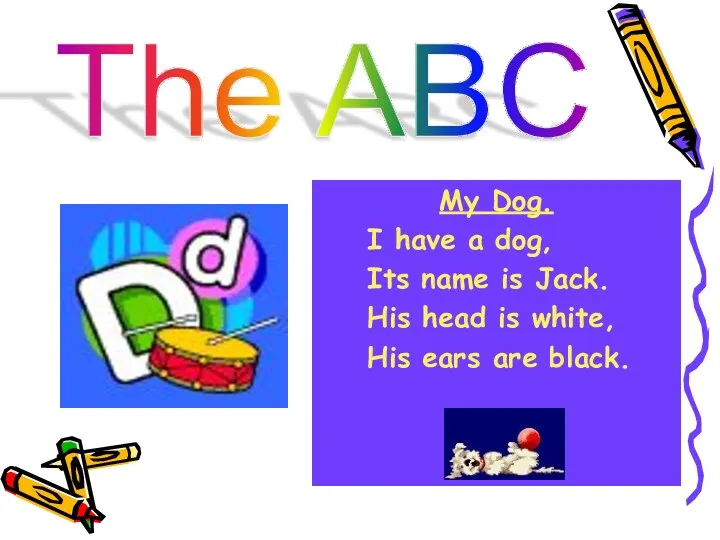 The ABC My Dog. I have a dog, Its name is Jack. His