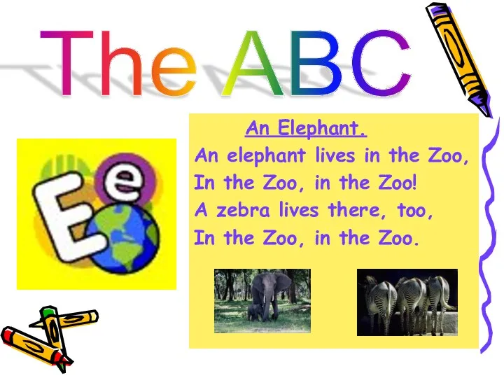 The ABC An Elephant. An elephant lives in the Zoo, In the Zoo,