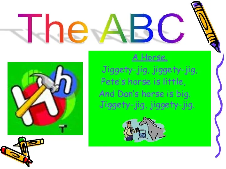 The ABC A Horse. Jiggety-jig, jiggety-jig, Pete’s horse is little,
