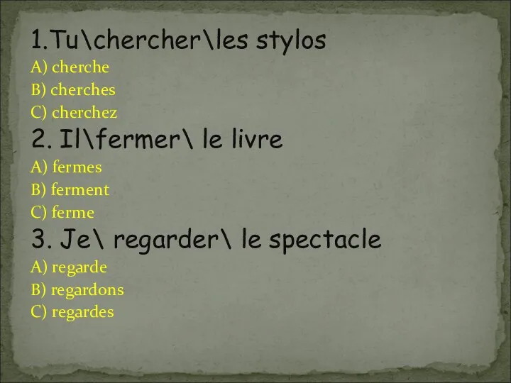 1.Tu\chercher\les stylos A) cherche B) cherches C) cherchez 2. Il\fermer\