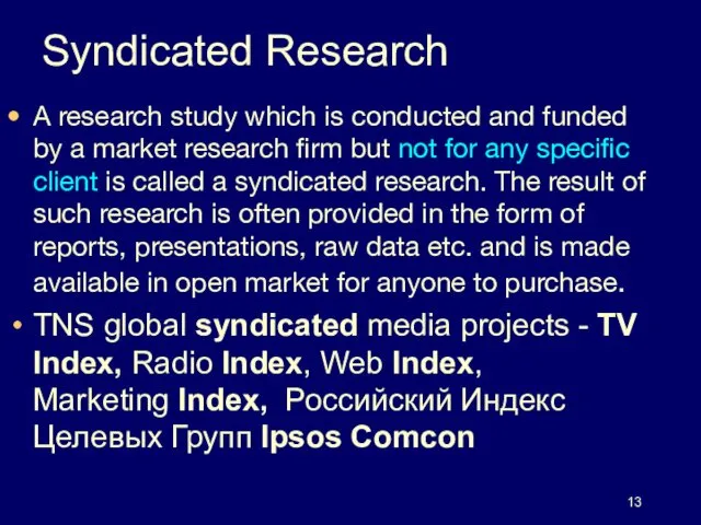 Syndicated Research A research study which is conducted and funded
