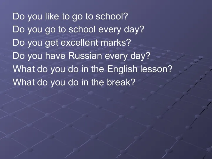 Do you like to go to school? Do you go