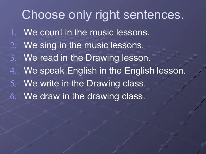 Choose only right sentences. We count in the music lessons.