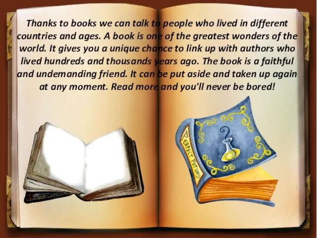 Thanks to books we can talk to people who lived
