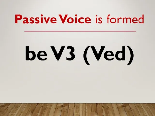 be V3 (Ved) Passive Voice is formed