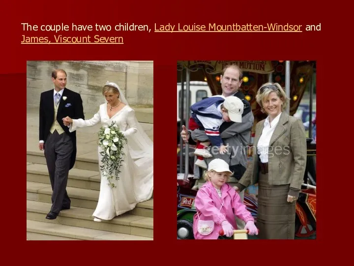 The couple have two children, Lady Louise Mountbatten-Windsor and James, Viscount Severn