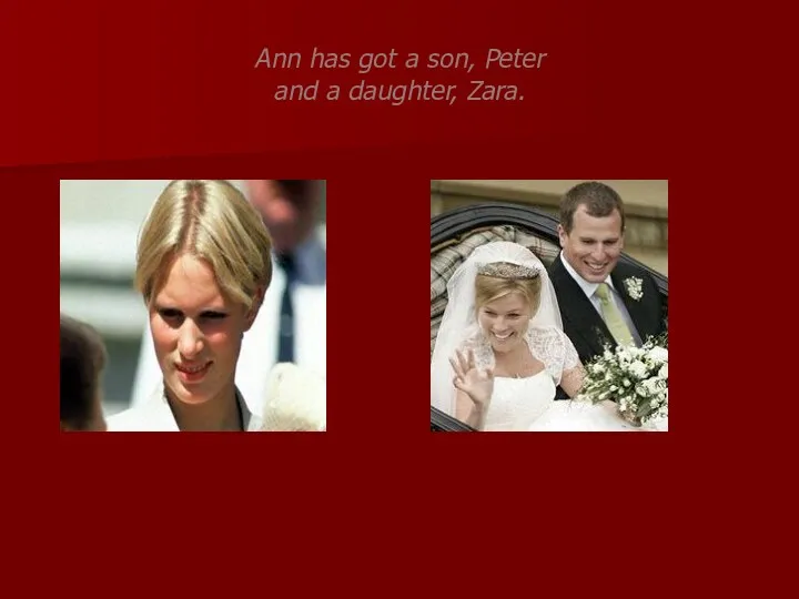 Ann has got a son, Peter and a daughter, Zara.