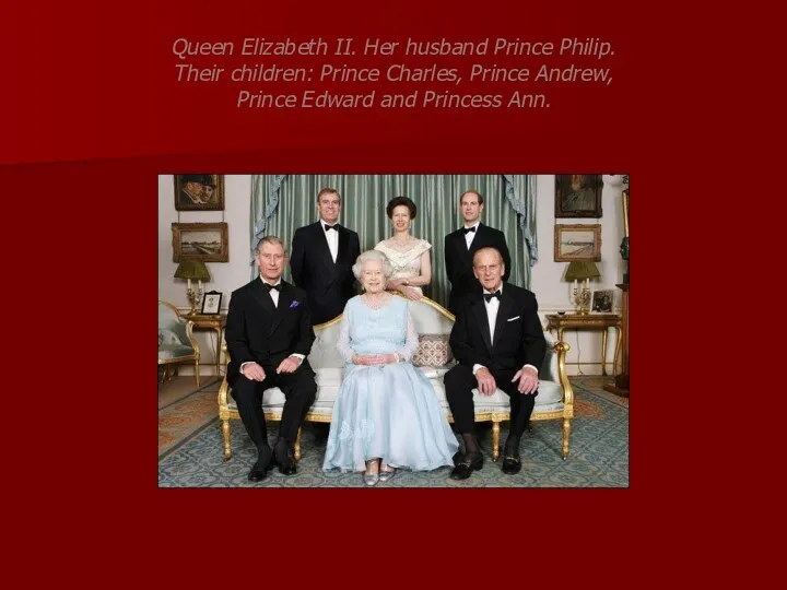 Queen Elizabeth II. Her husband Prince Philip. Their children: Prince