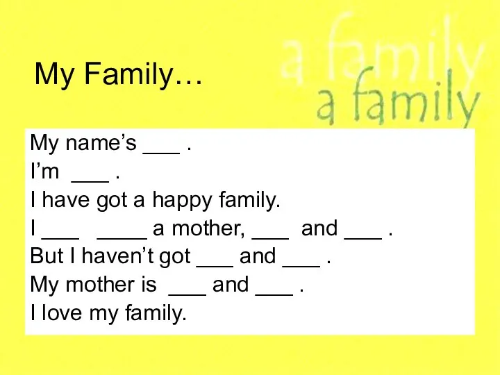 My Family… My name’s ___ . I’m ___ . I