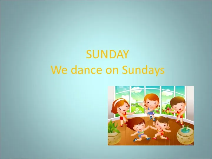 SUNDAY We dance on Sundays